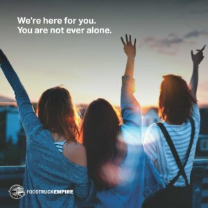 We’re here for you. You are not ever alone.