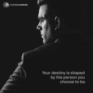 Your destiny is shaped by the person you choose to be.