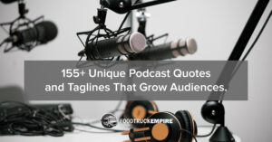 155+ Unique Podcast Quotes and Taglines That Grow Audiences.