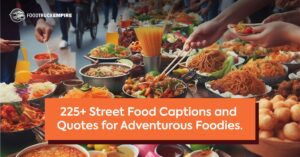 225+ Street Food Captions and Quotes for Adventurous Foodies.