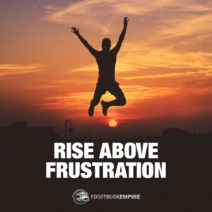 Rise above frustration.