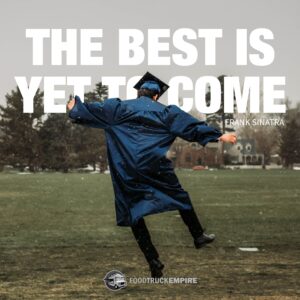 "The best is yet to come". - Frank Sinatra
