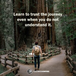 Learn to trust the journey even when you do not understand it.