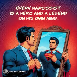 Every narcissist is a hero and a legend on his own mind.