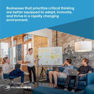 Businesses that prioritize critical thinking are better equipped to adapt, innovate, and thrive in a rapidly changing environment.