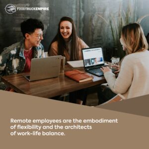 Remote employees are the embodiment of flexibility and the architects of work-life balance.