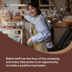 Retail staff are the face of the company, and every interaction is an opportunity to make a positive impression.