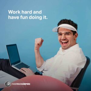Work hard and have fun doing it.