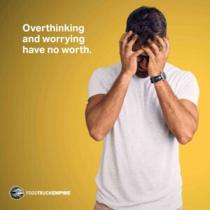 Overthinking and worrying have no worth.