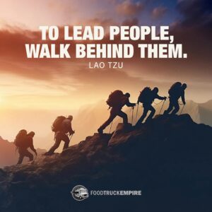 "To lead people, walk behind them." - Lao Tzu