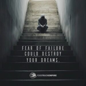 Fear of Failure could destroy your dreams.