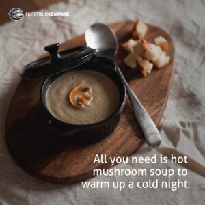 All you need is hot mushroom soup to warm up a cold night.