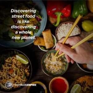 Discovering street food is like discovering a whole new planet.