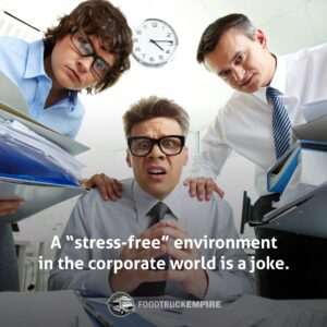 A “stress-free” environment in the corporate world is a joke.