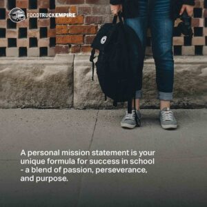 A personal mission statement is your unique formula for success in school - a blend of passion, perseverance, and purpose.