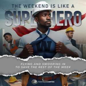 The weekend is like a superhero, flying and swooping in to save the rest of the week.