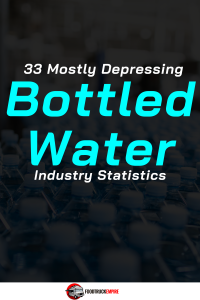 33 Mostly Depressing Bottled Water Industry Statistics