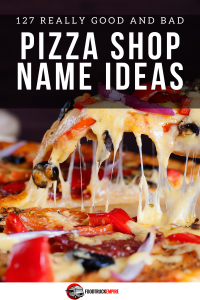 127 Really Good and Bad Pizza Shop Name Ideas